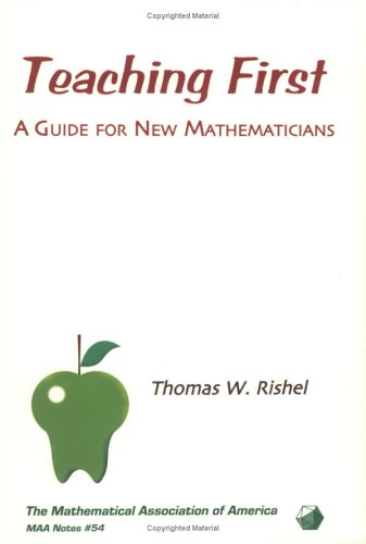 Stock image for Teaching First: A Guide for New Mathematicians (Maa Notes Series, Volume 54) for sale by ZBK Books