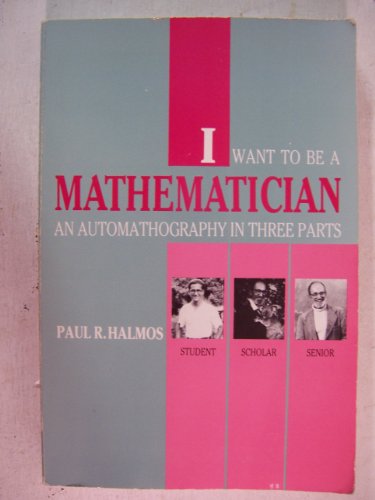 I Want to Be a Mathematician: An Automathography in Three Parts (Maa Spectrum Series)