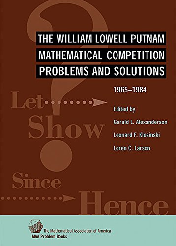 Stock image for The William Lowell Putnam Mathematical Competition: Problems and Solutions 1965?1984 (MAA Problem Book Series) for sale by HPB-Red
