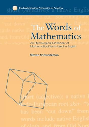 The Words of Mathematics: An Etymological Dictionary of Mathematical Terms Used in English (Spectrum) - Schwartzman, Steven