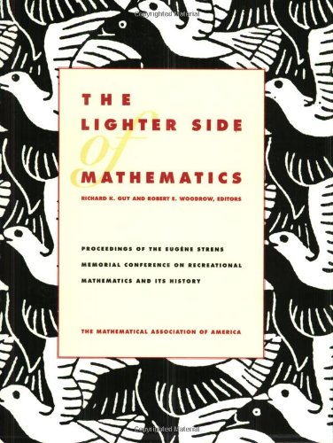 Stock image for The Lighter Side of Mathematics : Proceedings of the Eugne Strens Memorial Conference on Recreational Mathematics and Its History for sale by Better World Books