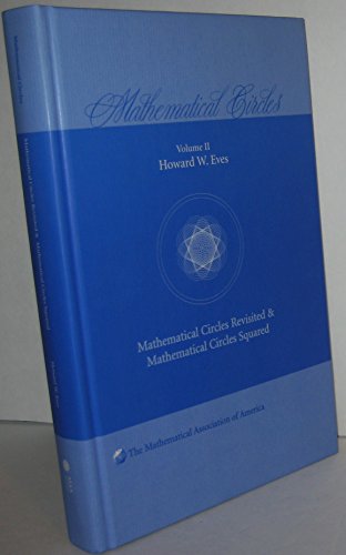 Stock image for Mathematical Circles: Revisited Mathematical and Circles Squared, Volume II (Mathematical Association of America, Series Number 2) for sale by Books of the Smoky Mountains
