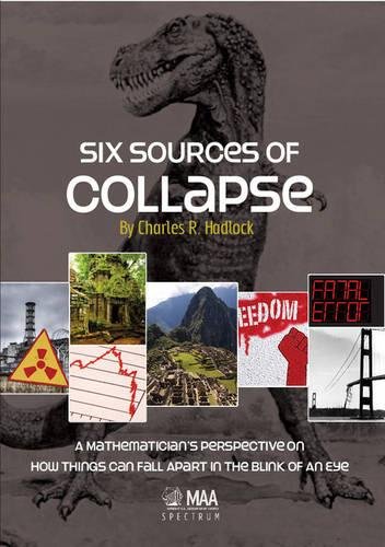 9780883855799: Six Sources of Collapse: A Mathematician's Perspective on How Things Can Fall Apart in the Blink of an Eye (Spectrum)