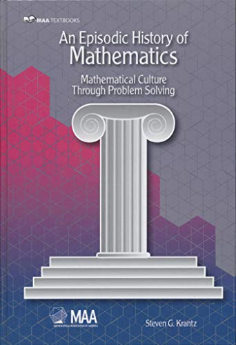 An Episodic History of Mathematics: Mathematical Culture Through Problem Solving (Mathematical Association of America Textbooks) (9780883857663) by Krantz, Steven G.
