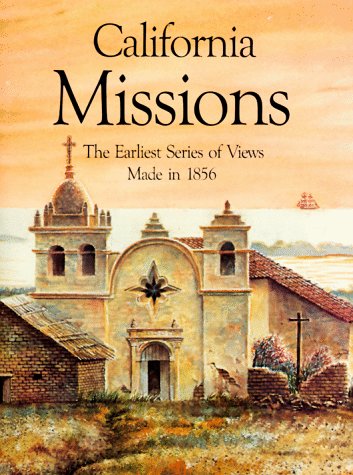 Imagen de archivo de California Missions: The Earliest Series of Views Made in 1856 a la venta por SecondSale