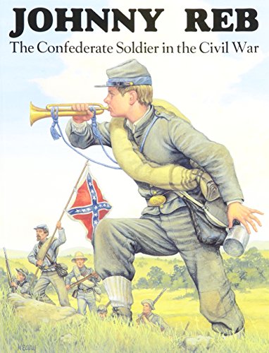 Stock image for Johnny Reb: The Confederate Soldier in the Civil War for sale by Reliant Bookstore