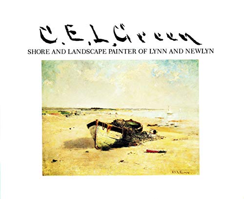 Imagen de archivo de C.E.L. Green, 1844-1915: Shore and Landscape Painter of Lynn and Newlyn a la venta por ThriftBooks-Atlanta