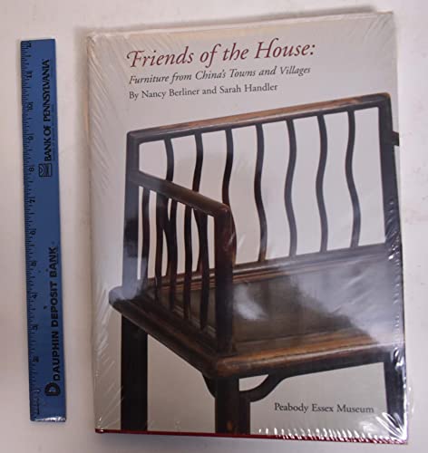 Imagen de archivo de Friends of the House: Furniture from China's Towns Villages (Peabody Essex Museum Collections) a la venta por Big Bill's Books