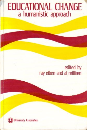 Imagen de archivo de Educational Change: A Humanistic Approach [Dec 01, 1976] Eiben, Ray and Milli. a la venta por Sperry Books