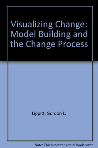 Visualizing Change: Model Building and the Change Process (9780883901250) by Lipitti, Gordon L.