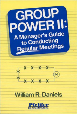Group Power II: A Manager's Guide to Conducting Regular Meetings (9780883902363) by Daniels, William R.