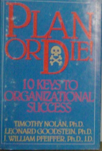 Plan or Die!: 10 Keys to Organizational Success (9780883903278) by Nolan, Timothy M.; Goodstein, Leonard D.; Pfeiffer, J. William