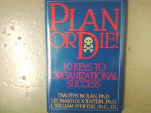 Plan or Die!: 10 Keys to Organizational Success (9780883903773) by Nolan, Timothy M.; Goodstein, Leonard D.; Pfeiffer, J. William