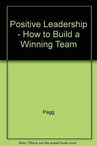 Beispielbild fr Positive Leadership ? How to Build a Winning Team Pegg zum Verkauf von Re-Read Ltd