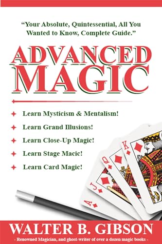 Imagen de archivo de Advanced Magic: Your Absolute, Quintessential, All You Wanted to Know, Complete Guide a la venta por ThriftBooks-Dallas