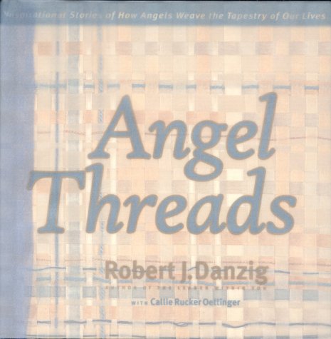 Beispielbild fr Angel Threads, Inspirational Stories of How Angels Weave the Tapestry of Our Lives zum Verkauf von Take Five Books