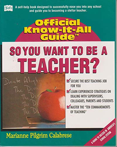 Stock image for So, You Want to Be a Teacher? (Fell's Official Know-It-All Guide) for sale by Half Price Books Inc.