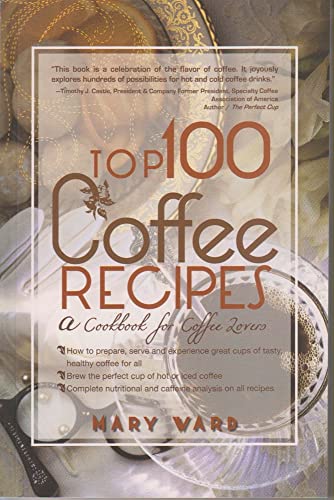 Imagen de archivo de Top 100 Coffee Recipes: A Cookbook for Coffee Lovers a la venta por SecondSale