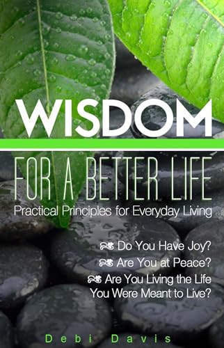 Imagen de archivo de Wisdom for a Better Life:Practical Principles for Everyday Living: Practical Principles for Everyday Living a la venta por The Book Spot