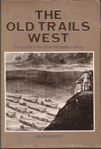 The Old Trails West: The Stories of the Trails That Made a Nation