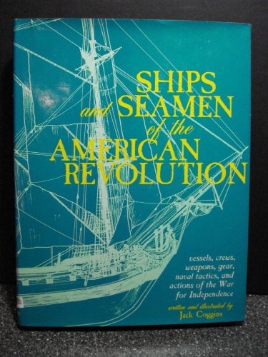 Stock image for Ships and Seamen of the American Revolution: Vessels, Crews, Weapons, Gear, Naval Tactics, and Actions of the War for Independence for sale by SecondSale