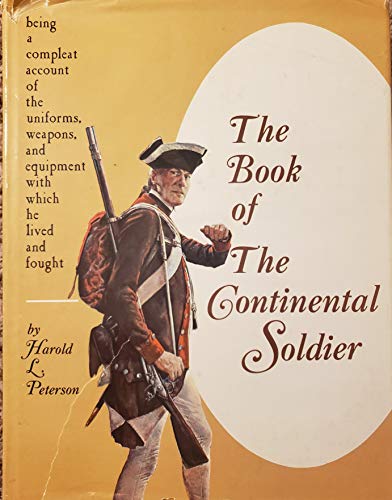 Beispielbild fr The Book of the Continental Soldier : Being a Compleat Account of the Uniforms, Weapons, and Equipment with Which He Lived and Fought zum Verkauf von Better World Books