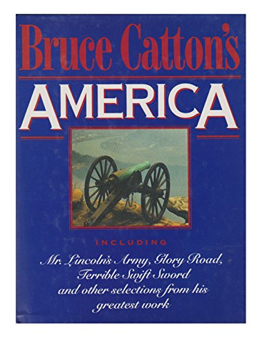 Beispielbild fr Bruce Catton's America: Selections from his Greatest Works zum Verkauf von Wonder Book