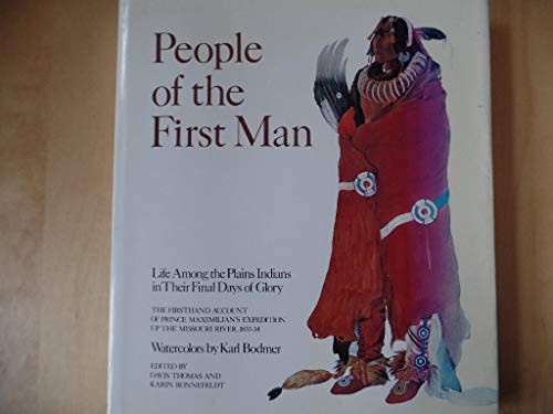 Stock image for People of the first man: Life among the Plains Indians in their final days of glory : the firsthand account of Prince Maximilian's expedition up the Missouri River, 1833-34 for sale by Books of the Smoky Mountains