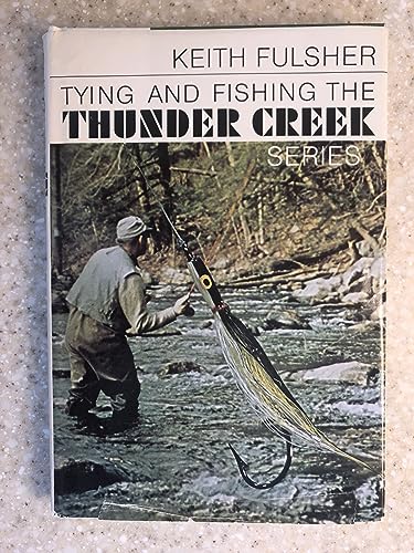 Beispielbild fr TYING AND FISHING THE THUNDER CREEK SERIES zum Verkauf von First Edition ,too  Inc Bookstore