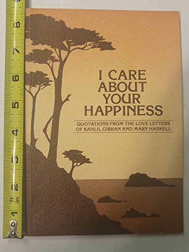 Beispielbild fr I Care About Your Happiness: Quotations from the Love Letters of Kahlil Gibran and Mary Haskell zum Verkauf von Wonder Book