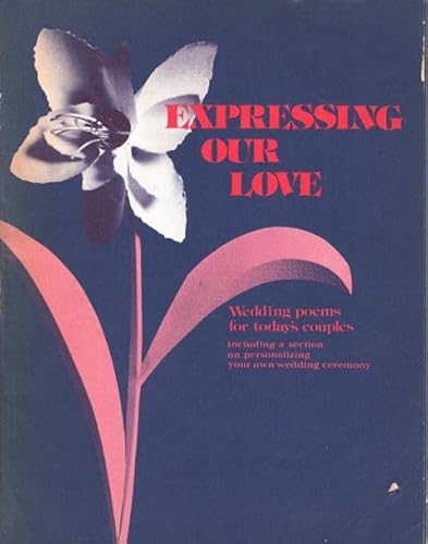 Beispielbild fr Expressing our love: Wedding poems for today's couples : including a section on personalizing your own wedding ceremony zum Verkauf von Redux Books