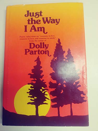 Just the Way I Am: Poetic Selections on "Reasons to Live, Reasons to Love and Reasons to Smile" from the Songs of Dolly Parton (9780883960431) by Parton, Dolly