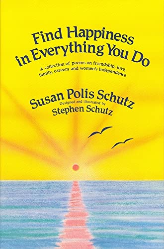 Stock image for Find Happiness in Everything You Do : A Collection of Poems on Friendship, Love, Family, Careers and Women's Independence for sale by Better World Books: West