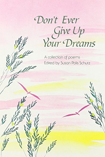 Beispielbild fr Don't Ever Give Up Your Dreams: A Collection of Poems zum Verkauf von 2Vbooks