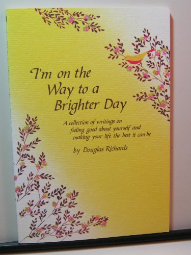 I'm on the Way to a Brighter Day [A collection of writings on feeling good about yourself and mak...