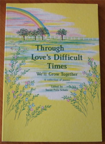 Stock image for Through Love's Difficult Times We'll Grow Together: A Collection of Poems for sale by The Book Cellar, LLC