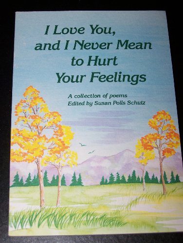 Imagen de archivo de I Love You, and I Never Mean to Hurt Your Feelings a la venta por Better World Books