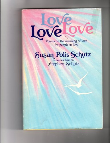 Beispielbild fr Love Love Love: Poems on the Meaning of Love for People in Love zum Verkauf von Wonder Book