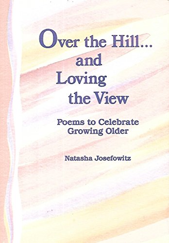 Stock image for Over the hill-- and loving the view: Poems to celebrate growing older for sale by Once Upon A Time Books