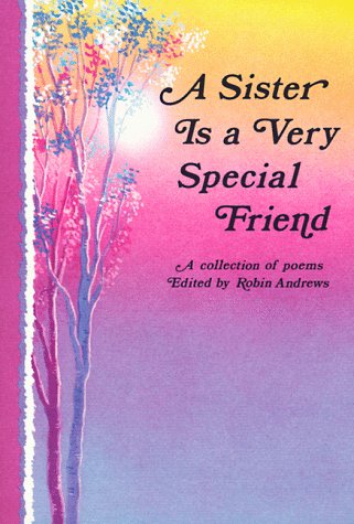 Stock image for A Sister Is a Very Special Friend: A Collection of Poems for sale by Reliant Bookstore