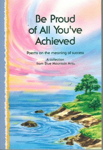 Imagen de archivo de Be Proud of All You'Ve Achieved: Poems on the Meaning of Success (Self-Help & Recovery) a la venta por SecondSale