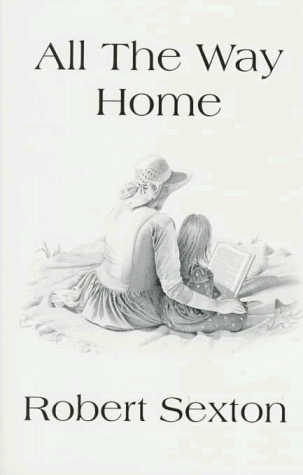 Stock image for All the Way Home: The Art and Words of Robert Sexton for sale by SecondSale