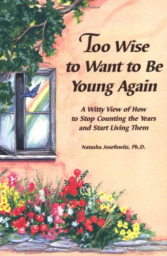 9780883964224: Too Wise to Want to Be Young Again: A Witty View of How to Stop Counting the Years and Start Living Them
