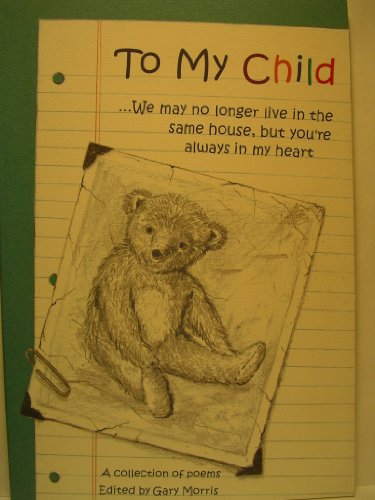 Beispielbild fr To My Child : We May No Longer Live in the Same House, but You're Always in My Heart: A Collection of Poems zum Verkauf von Better World Books