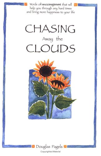 Stock image for Chasing Away the Clouds: Words of Encouragement That Will Help You Through Any Hard Times and Bring More Happiness to Your Life (Self-Help) for sale by SecondSale