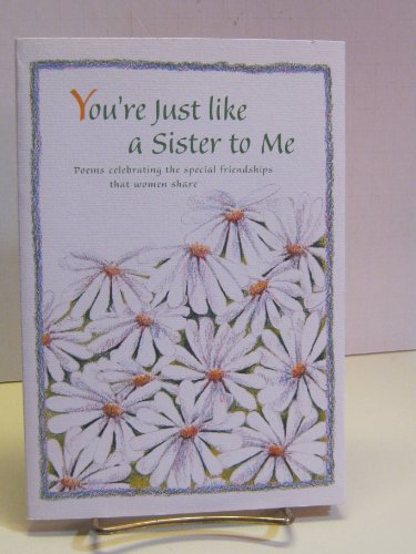 Stock image for You're Just Like a Sister to Me: Poems Celebrating the Special Friendships That Women Share for sale by R Bookmark