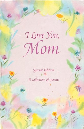 Imagen de archivo de I Love You, Mom: A Collection of Poems a la venta por Your Online Bookstore