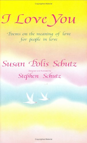 I Love You: Poems on the Meaning of Love for People in Love (9780883964903) by Schutz, Susan Polis