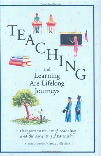 Imagen de archivo de Teaching and Learning Are Lifelong Journeys : Thoughts on the Art of Teaching and the Meaning of Education a la venta por Better World Books