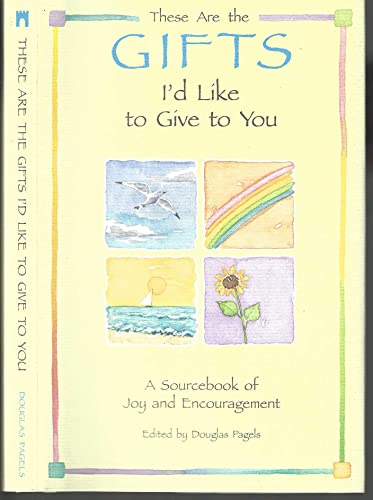 Stock image for These Are the Gifts I'd Like to Give to You: A Sourcebook of Joy and Encouragement (Self-Help) for sale by SecondSale